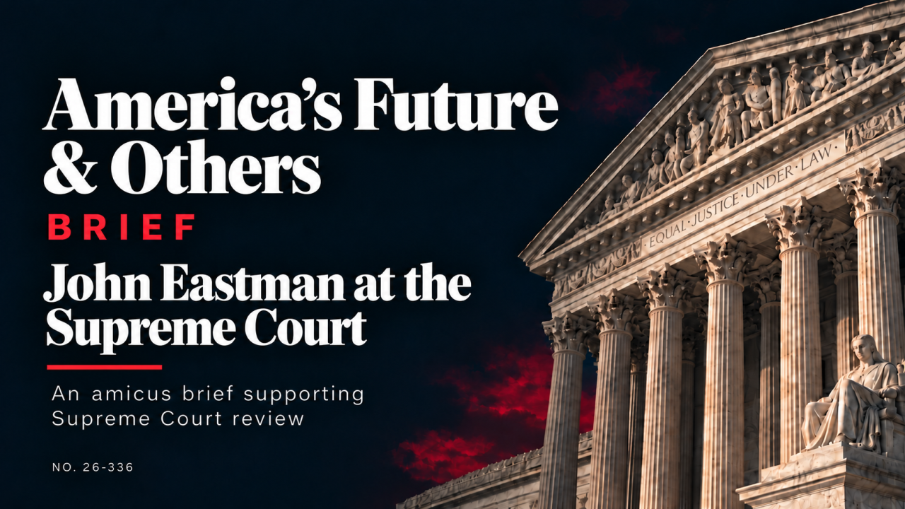 America’s Future and Others brief — John Eastman at the Supreme Court, No. 26-336.