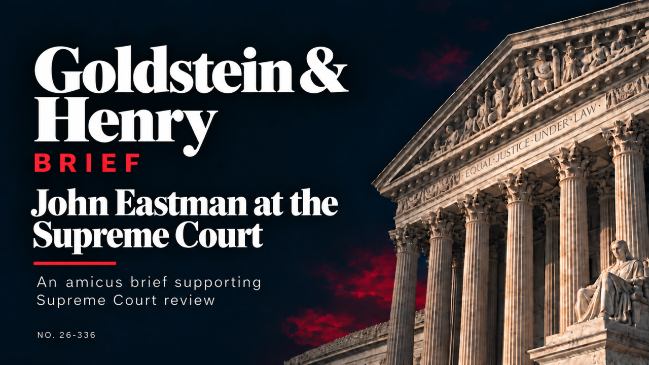 Goldstein and Henry brief — John Eastman at the Supreme Court, No. 26-336.